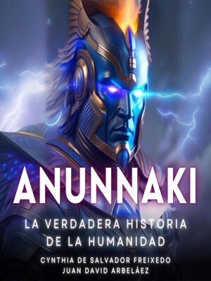 cover image of Anunnaki--La Verdadera Historia De La Humanidad